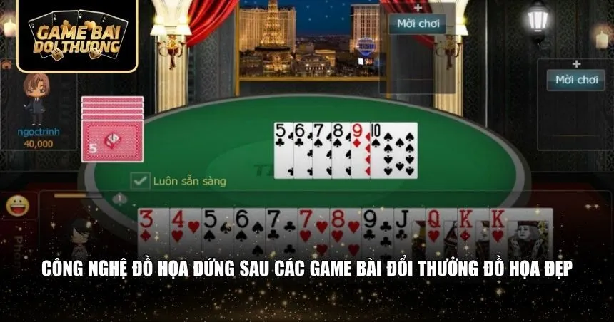 Công nghệ đồ họa đứng sau các game bài đổi thưởng đồ họa đẹp