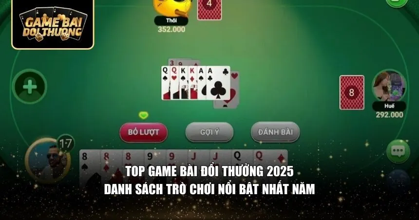 4 trò chơi được xem là top game bài đổi thưởng 2025